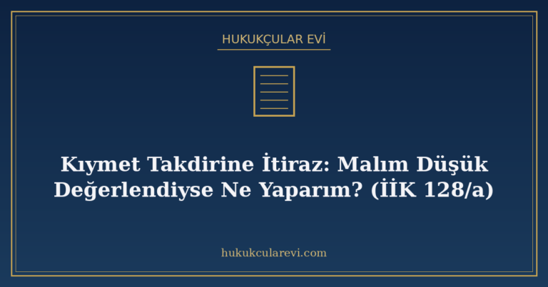 Kıymet Takdirine İtiraz: Malım Düşük Değerlendiyse Ne Yaparı