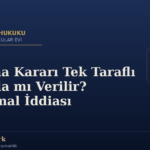 Koruma Kararı Tek Taraflı Beyanla mı Verilir? Suistimal İddiası