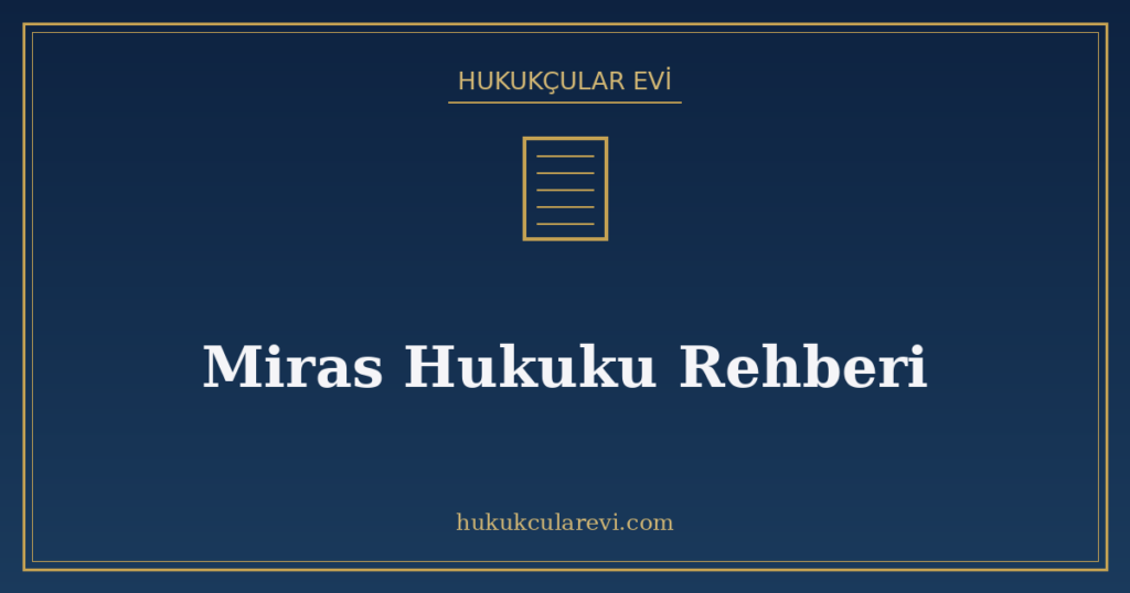 Miras Hukuku Rehberi: Mirasçılık, Saklı Pay, Vasiyetname ve Tenkis