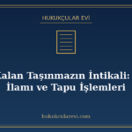 Miras Kalan Taşınmazın İntikali: Veraset İlamı ve Tapu İşlem