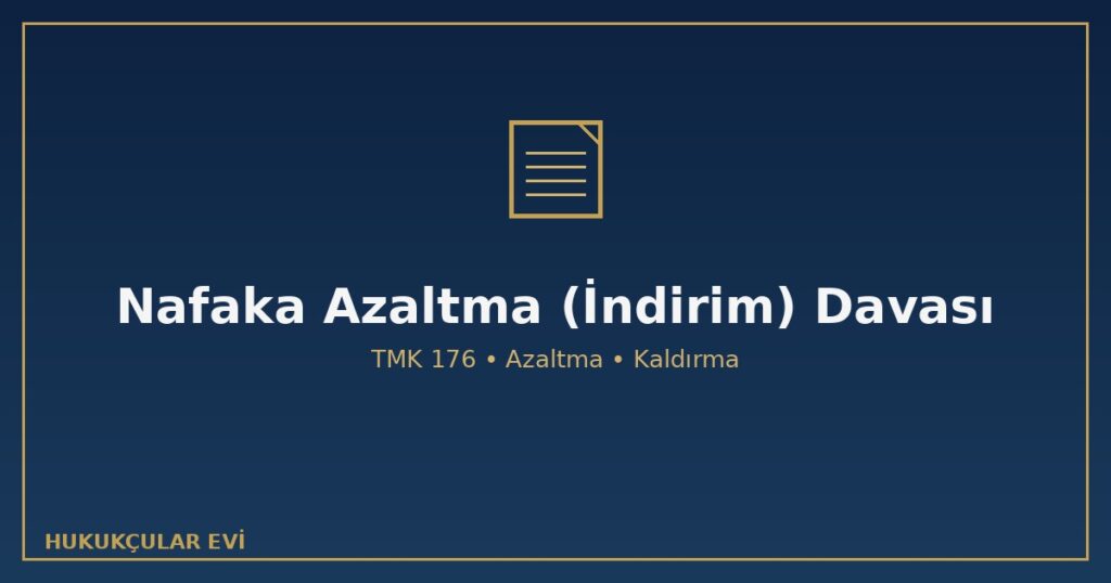 Nafaka Azaltma (İndirim) Davası Nasıl Açılır? Şartları ve Süreci Nafaka Azaltma (İndirim) Davası Nasıl Açılır? Şartları ve Süreci