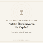 Nafaka ödenmiyorsa icra takibi ve tazyik hapsi