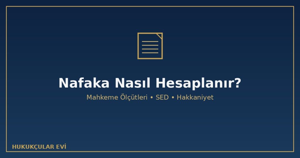 Nafaka Nasıl Hesaplanır? Mahkeme Hangi Ölçütleri Dikkate Alır? Nafaka Nasıl Hesaplanır? Mahkeme Hangi Ölçütleri Dikkate Alır?