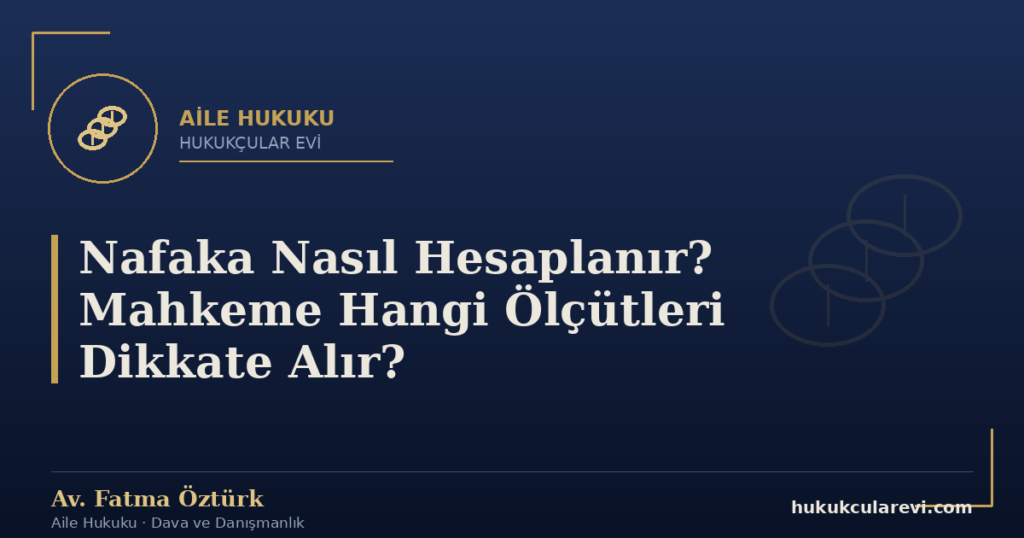 Nafaka Nasıl Hesaplanır? Mahkeme Hangi Ölçütleri Dikkate Alır?