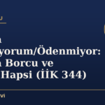 Nafaka Ödemiyorum/Ödenmiyor: Nafaka Borcu ve Tazyik Hapsi (İİK 344)
