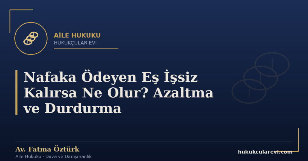 Nafaka Ödeyen Eş İşsiz Kalırsa Ne Olur? Azaltma ve Durdurma