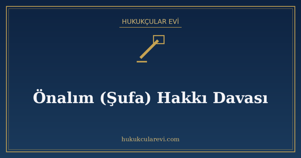Önalım (Şufa) Hakkı Davası Önalım (Şufa) Hakkı Davası