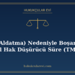 Zina (Aldatma) Nedeniyle Boşanma: 6 Ay/5 Yıl Hak Düşürücü Sü