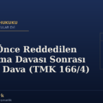 Daha Önce Reddedilen Boşanma Davası Sonrası Tekrar Dava (TMK 166/4)