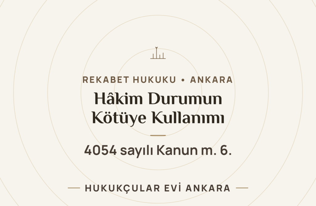 Hâkim Durumun Kötüye Kullanılması (4054 m.6) Hâkim Durumun Kötüye Kullanılması (4054 m.6)
