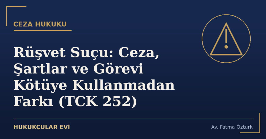 Rüşvet Suçu: Ceza, Şartlar ve Görevi Kötüye Kullanmadan Farkı (TCK 252)