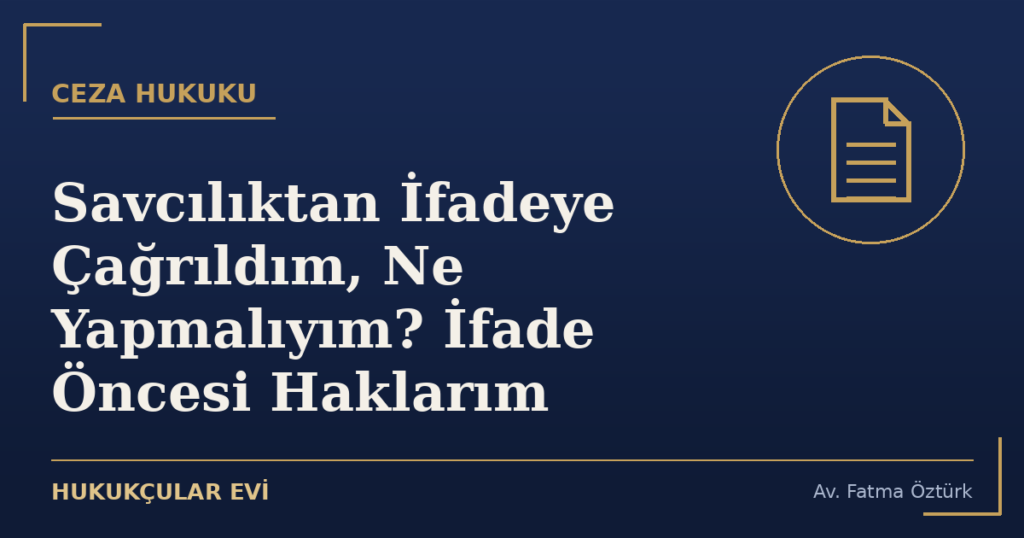 Savcılıktan İfadeye Çağrıldım, Ne Yapmalıyım? İfade Öncesi Haklarım Savcılıktan İfadeye Çağrıldım, Ne Yapmalıyım? İfade Öncesi Haklarım