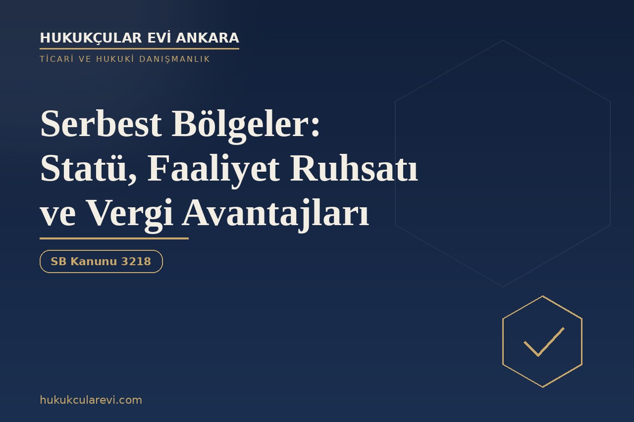 Serbest Bölgeler: Statü, Faaliyet Ruhsatı ve Vergi Avantajları