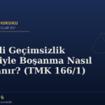 Şiddetli Geçimsizlik Nedeniyle Boşanma Nasıl İspatlanır? (TMK 166/1)