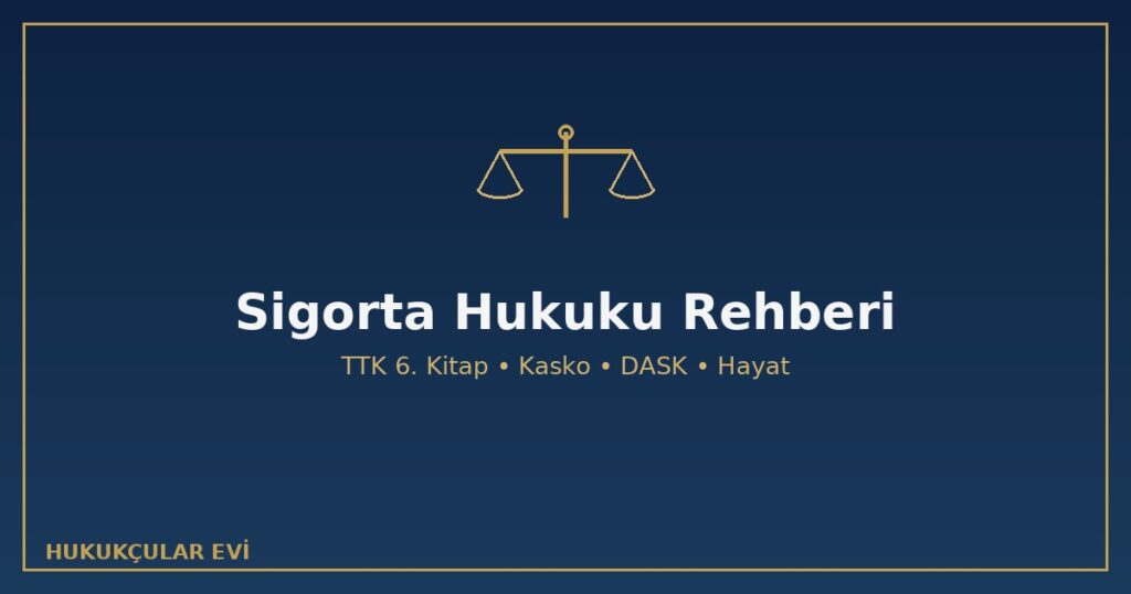 Sigorta Hukuku Rehberi: Tazminat, Kasko, DASK ve Hayat Sigortası