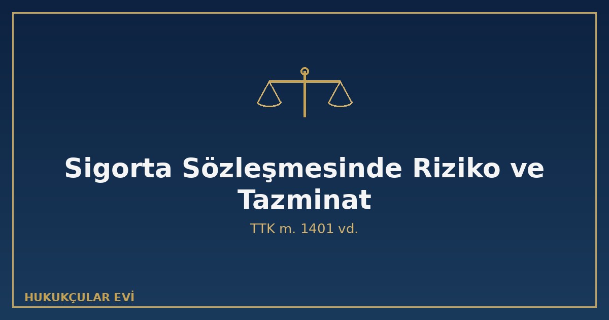 Sigorta sözleşmesinde riziko ve tazminat TTK 1401 menfaat sigorta bedeli eksik aşkın sigorta halefiyet