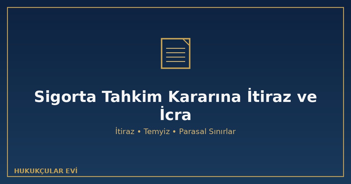 Sigorta tahkim kararına itiraz temyiz icra itiraz hakem heyeti parasal sınır kesinlik ilamlı icra 5684