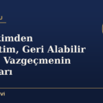 Şikayetimden Vazgeçtim, Geri Alabilir miyim? Vazgeçmenin Sonuçları