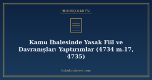 Kamu İhalesinde Yasak Fiil ve Davranışlar: Yaptırımlar (4734 m.17, 4735)