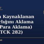 Suçtan Kaynaklanan Malvarlığını Aklama (Kara Para Aklama) Suçu (TCK 282)