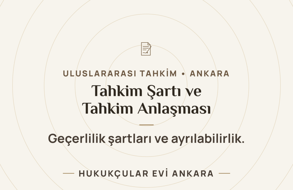 Tahkim Şartı ve Tahkim Anlaşması: Geçerlilik Şartları Tahkim Şartı ve Tahkim Anlaşması: Geçerlilik Şartları