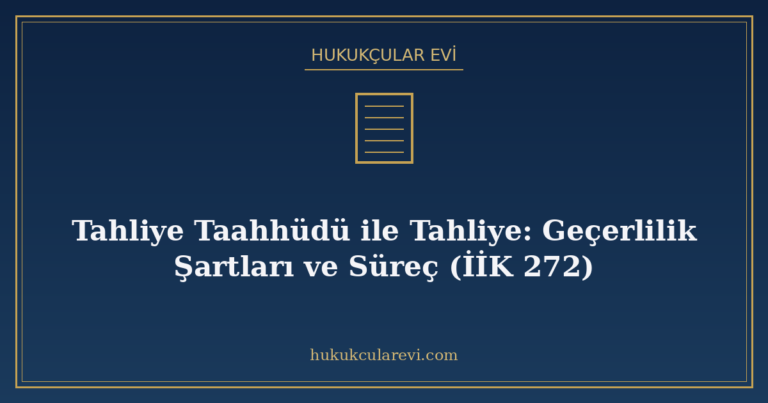 Tahliye Taahhüdü ile Tahliye: Geçerlilik Şartları ve Süreç (