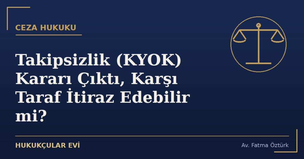 Takipsizlik (KYOK) Kararı Çıktı, Karşı Taraf İtiraz Edebilir mi?