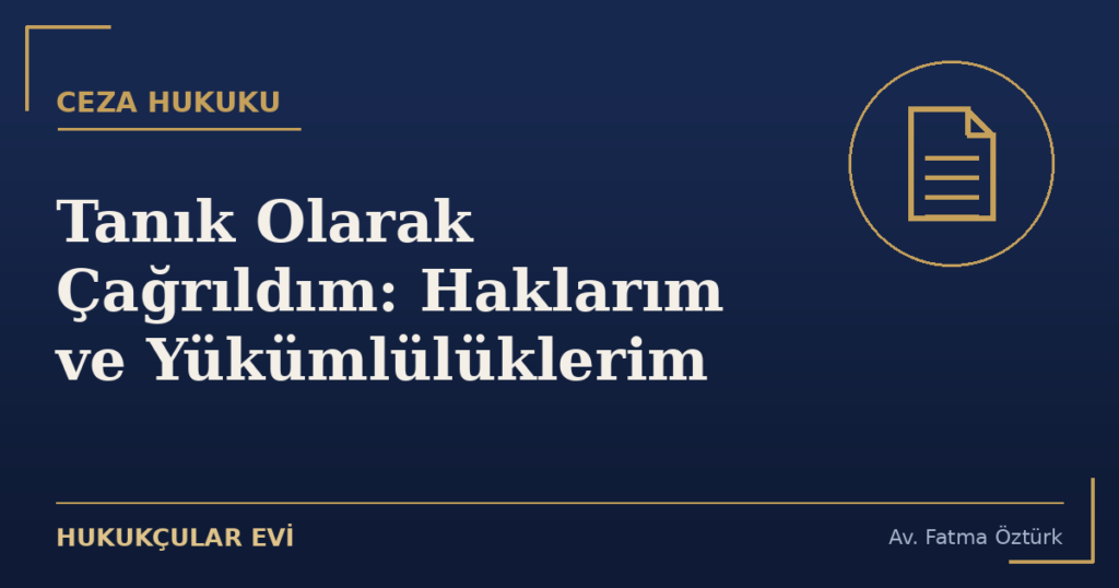 Tanık Olarak Çağrıldım: Haklarım ve Yükümlülüklerim