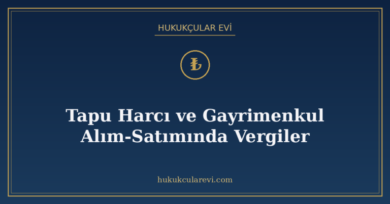Tapu Harcı ve Gayrimenkul Alım-Satımında Vergiler