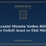 Tarım Arazisi Mirasta Neden Bölünmez? Yeter Gelirli Arazi ve