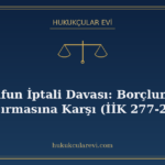 Tasarrufun İptali Davası: Borçlunun Mal Kaçırmasına Karşı (İ