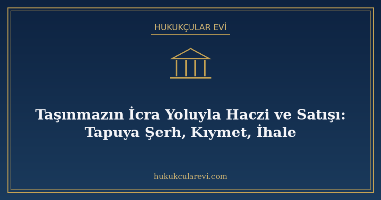 Taşınmazın İcra Yoluyla Haczi ve Satışı: Tapuya Şerh, Kıymet