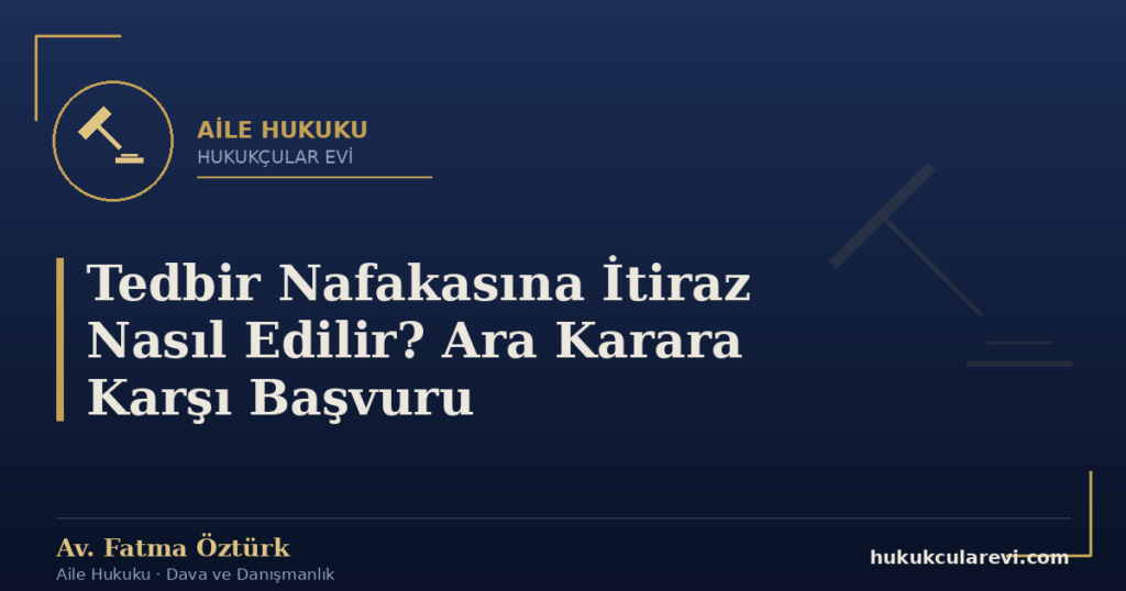 Tedbir Nafakasına İtiraz Nasıl Edilir? Ara Karara Karşı Başvuru