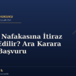 Tedbir Nafakasına İtiraz Nasıl Edilir? Ara Karara Karşı Başvuru — Av. Fatma Öztürk, Hukukçular Evi