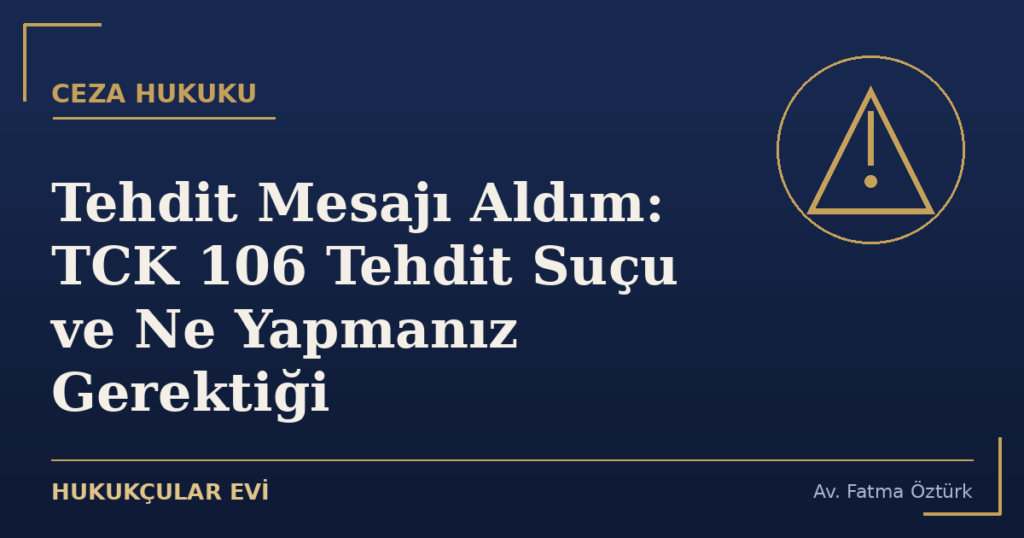 Tehdit Mesajı Aldım: TCK 106 Tehdit Suçu ve Ne Yapmanız Gerektiği