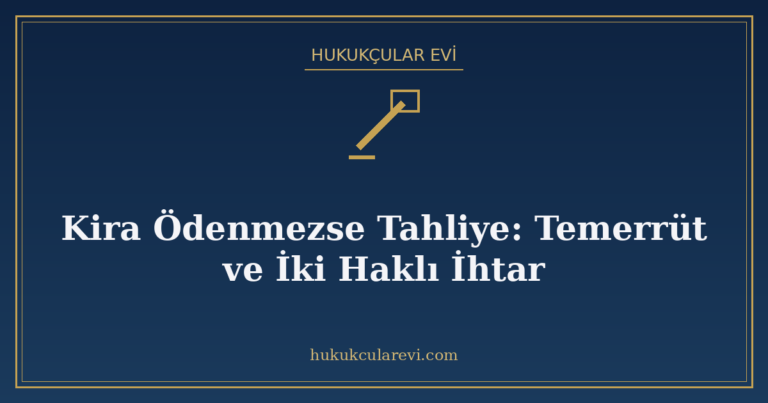 Kira Ödenmezse Tahliye: Temerrüt ve İki Haklı İhtar