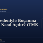 Terk Nedeniyle Boşanma Davası Nasıl Açılır? (TMK 164)
