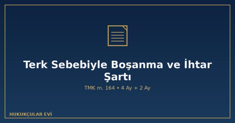 Terk sebebiyle boşanma TMK 164 ihtar şartı 6 ay 4 ay 2 ay ortak konut samimi ihtar haklı sebep