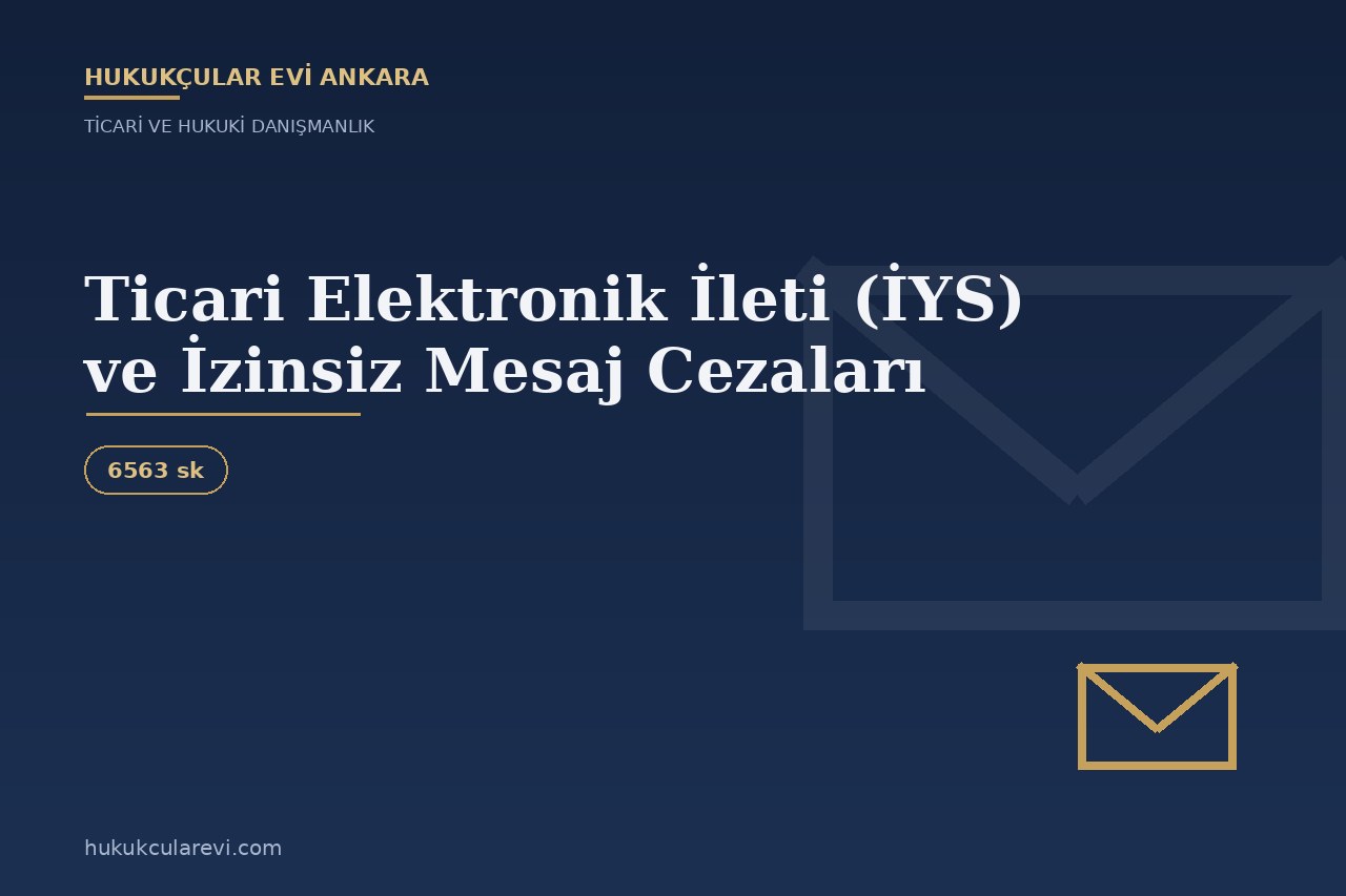 Ticari Elektronik İleti (İYS) ve İzinsiz Mesaj Cezaları: 6563 Sayılı Kanun