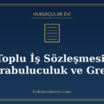Toplu İş Sözleşmesi, Arabuluculuk ve Grev
