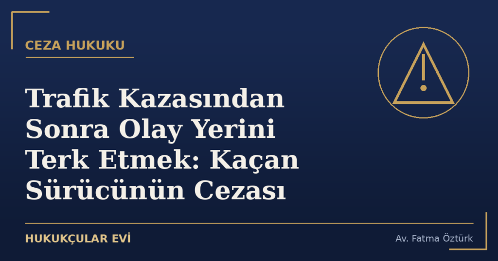 Trafik Kazasından Sonra Olay Yerini Terk Etmek: Kaçan Sürücünün Cezası