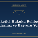 Tüketici Hukuku Rehberi: Haklarınız ve Başvuru Yolları