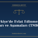 Türkiye'de Evlat Edinmenin Şartları ve Aşamaları (TMK 305)