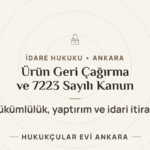 7223 sayılı Kanun ürün geri çağırma yükümlülüğü ve idari yaptırımlar