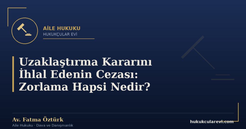 Uzaklaştırma Kararını İhlal Edenin Cezası: Zorlama Hapsi Nedir?