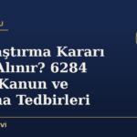 Uzaklaştırma Kararı Nasıl Alınır? 6284 Sayılı Kanun ve Koruma Tedbirleri