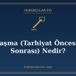 Uzlaşma (Tarhiyat Öncesi ve Sonrası) Nedir?