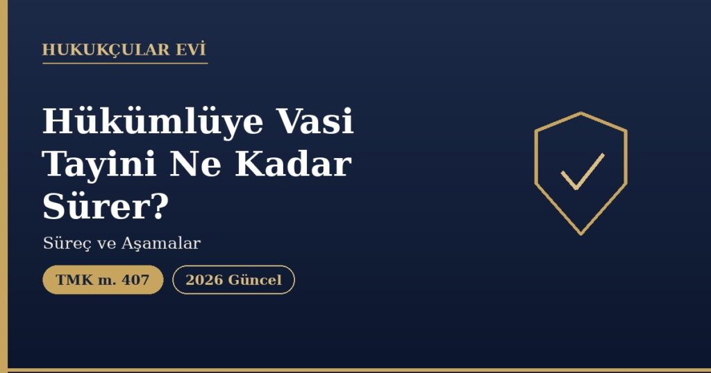 Hükümlüye Vasi Tayini Ne Kadar Sürer? Süreç ve Aşamalar