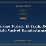 Vasiyetname Türleri: El Yazılı, Resmî ve Sözlü Vasiyet Karşı