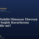 Velayet Sahibi Olmayan Ebeveyn Okul ve Sağlık Kararlarına Karışabilir mi?